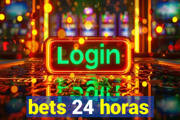 bets 24 horas